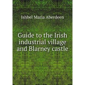 

Книга Guide to the Irish industrial village and Blarney castle