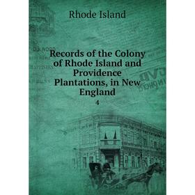 

Книга Records of the Colony of Rhode Island and Providence Plantations, in New England 4