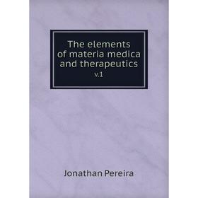 

Книга The elements of materia medica and therapeutics v.1
