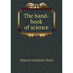

Книга The hand-book of science