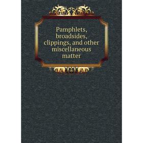 

Книга Pamphlets, broadsides, clippings, and other miscellaneous matter