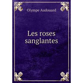 

Книга Les roses sanglantes