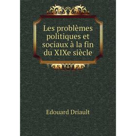 

Книга Les problèmes politiques et sociaux à la fin du XIXe siècle