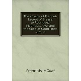 

Книга The voyage of Francois Leguat of Bresse, to Rodriguez, Mauritius, Java, and the Cape of Good Hope no.83, v.2