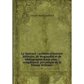 

Книга Le Quérard: archives d'histoire littéraire, de biographie et de bibliographie françaises: complément périodique de la France littéraire 1