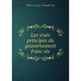 

Книга Les vrais principes du gouvernement françois