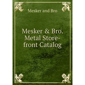 

Книга Mesker & Bro. Metal Store-front Catalog