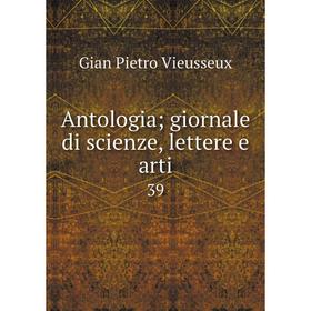 

Книга Antologia; giornale di scienze, lettere e arti 39