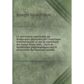 

Книга Le spectateur américain, ou Remarques générales sur l'Amérique Septentrionale et sur la république des treize-États-Unis: suivi de Recherc