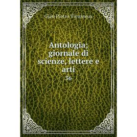 

Книга Antologia; giornale di scienze, lettere e arti 36