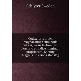 

Книга Codex iuris urbici magnaeanus: cum notis criticis, variis lectionibus, glossario et indice nominum propriorum. Konung Magnus Erikssons stadslag