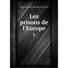 

Книга Les prisons de l'Europe 5