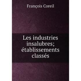 

Книга Les industries insalubres; établissements classés