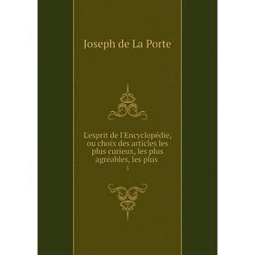 

Книга L'esprit de l'Encyclopédie, ou choix des articles les plus curieux, les plus agréables, les plus. 5