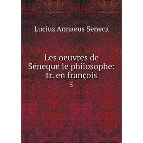 

Книга Les oeuvres de Séneque le philosophe: tr. en françois 5