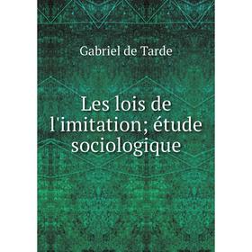 

Книга Les lois de l'imitation; étude sociologique