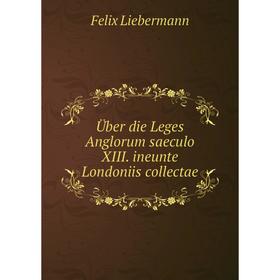 

Книга Über die Leges Anglorum saeculo XIII. ineunte Londoniis collectae