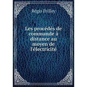 

Книга Les procédés de commande à distance au moyen de l'électricité