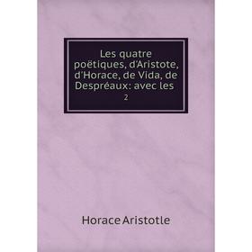 

Книга Les quatre poëtiques, d'Aristote, d'Horace, de Vida, de Despréaux: avec les. 2