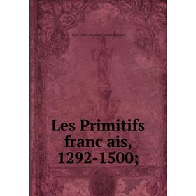 

Книга Les Primitifs français, 1292-1500;