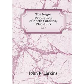 

Книга The Negro population of North Carolina, 1945-1955 1957