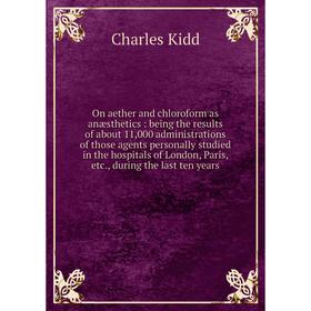 

Книга On aether and chloroform as anæsthetics: being the results of about 11,000 administrations of those agents personally studied in the hospitals o