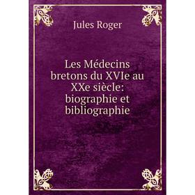 

Книга Les Médecins bretons du XVIe au XXe siècle: biographie et bibliographie