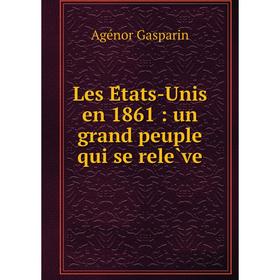 

Книга Les États-Unis en 1861: un grand peuple qui se relève