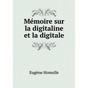 

Книга Mémoire sur la digitaline et la digitale