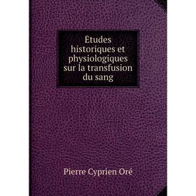 

Книга Études historiques et physiologiques sur la transfusion du sang