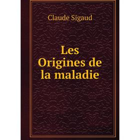 

Книга Les Origines de la maladie