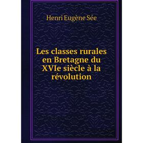 

Книга Les classes rurales en Bretagne du XVIe siècle à la révolution
