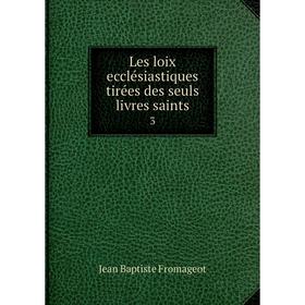 

Книга Les loix ecclésiastiques tirées des seuls livres saints 3