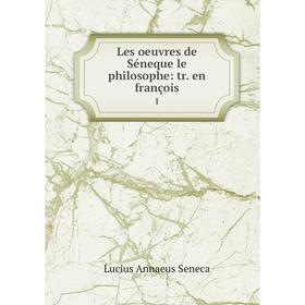 

Книга Les oeuvres de Séneque le philosophe: tr. en françois 1