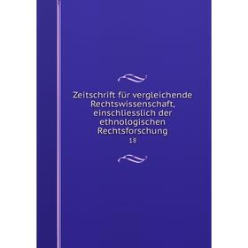 

Книга Zeitschrift für vergleichende Rechtswissenschaft, einschliesslich der ethnologischen Rechtsforschung 18