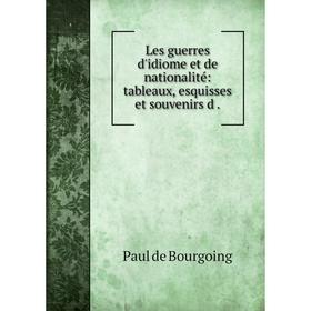 

Книга Les guerres d'idiome et de nationalité: tableaux, esquisses et souvenirs d.