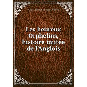 

Книга Les heureux Orphelins, histoire imitée de l'Anglois
