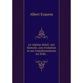 

Книга Le régime dotal: son histoire, son évolution et ses transformations au XIXe.