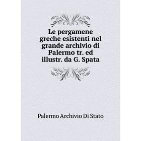 

Книга Le pergamene greche esistenti nel grande archivio di Palermo tr. ed illustr. da G. Spata