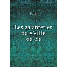 

Книга Les galanteries du XVIIIe siècle