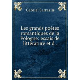 

Книга Les grands poètes romantiques de la Pologne: essais de littérature et d.