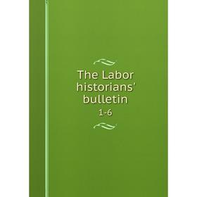 

Книга The Labor historians' bulletin 1-6