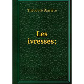 

Книга Les ivresses;