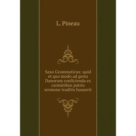 

Книга Saxo Grammaticus: quid et quo modo ad gesta Danorum conficienda ex carminibus patrio sermone traditis hauserit