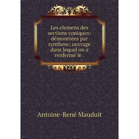 

Книга Les elemens des sections coniques: démontrées par synthese; ouvrage dans lequel on a renfermé le.