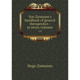 

Книга Von Ziemssen's handbook of general therapeutics: in seven volumes v.4