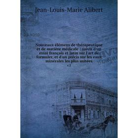 

Книга Nouveaux élémens de thérapeutique et de matière médicale: suivis d'un essai français et latin sur l'art de formuler, et d'un précis sur les eaux
