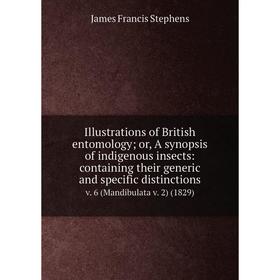 

Книга Illustrations of British entomology; or, A synopsis of indigenous insects: containing their generic and specific distinctions v. 6 (Mandibulata