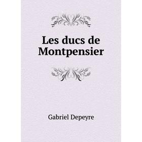 

Книга Les ducs de Montpensier