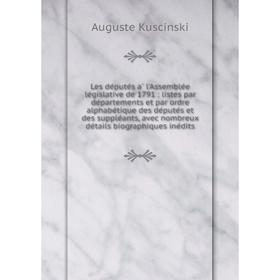 

Книга Les députés à l'Assemblée législative de 1791: listes par départements et par ordre alphabétique des députés et des suppléants, avec n